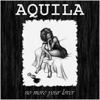 Aquila : No More Your Lover